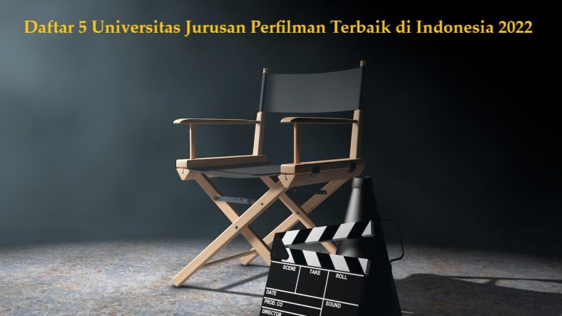 Daftar 5 Universitas Jurusan Perfilman Terbaik di Indonesia 2022