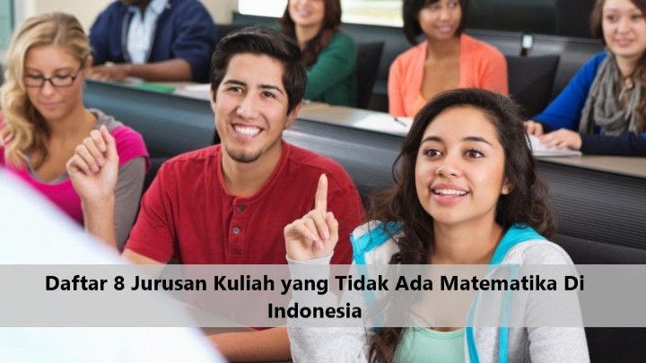 Daftar 8 Jurusan Kuliah yang Tidak Ada Matematika Di Indonesia